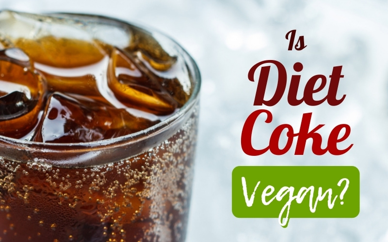 The Vegan Breakdown: Is Diet Coke Vegan? 
